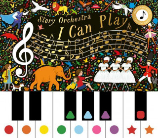 The Story Orchestra: I Can Play (Vol 1): Learn 8 Easy Pieces of Classical Music!