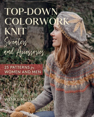 Top-Down Colorwork Knit Sweaters and Accessories: 25 Patterns for Women and Men (Pevná)