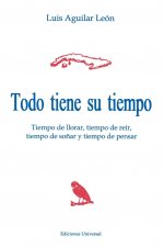 Todo Tiene Su Tiempo : Tiempo De Llorar, Tiempo De Reir, Tiempo De Sonar Y