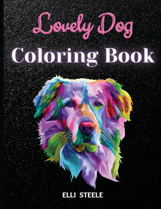 Lovely Dog Coloring Book: Awesome And Adorable Dogs Coloring Book Adults, A4 Size, Premium Quality Paper, Beautiful Illustrations, perfect for a
