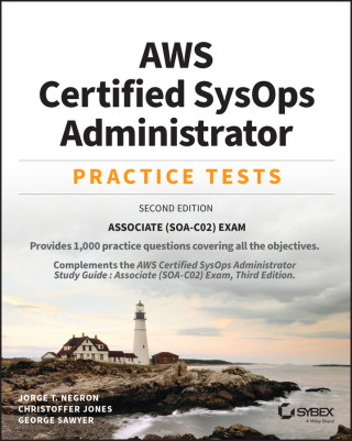AWS Certified SysOps Administrator Practice Tests:  Associate (SOA-C02) Exam, 2nd Edition