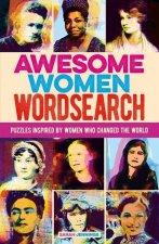 Awesome Women Wordsearch: Puzzles Inspired by Women Who Changed the World