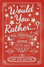 What Would You Rather Do...?: The Hilarious Game for All Ages. Over 3000 Questions