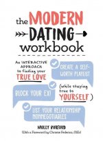 The Modern Dating Workbook: An Interactive Approach to Finding Your True Love (While Staying True to Yourself)