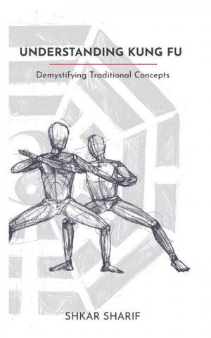 Understanding Kung Fu: Demystifying Traditional Concepts