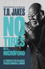 No tires el microfono