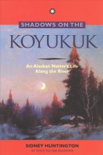 Shadows on the Koyukuk: An Alaskan Native's Life Along the River