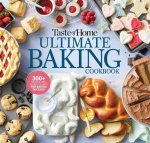 Taste of Home Ultimate Baking Cookbook: 400+ Recipes, Tips, Secrets and Hints for Baking Success
