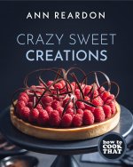How to Cook That : Crazy Sweet Creations (Chocolate Baking, Pie Baking, Confectionary Desserts, and More)