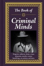 The Book of Criminal Minds: Forgeries, Robberies, Heists, Crimes of Passion, Murders, Money Laundering, Con Artistry, and More