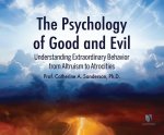 The Psychology of Good and Evil: Understanding Extraordinary Behavior from Altruism to Atrocities