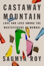 Castaway Mountain: Love and Loss Among the Wastepickers of Mumbai