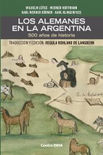 Alemanes en la Argentina. 500 anos de historia