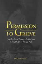 Permission To Grieve: How To Cope Through Public Loss In The Midst of Private Pain
