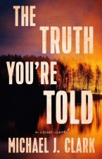 The Truth You're Told: A Crime Novel