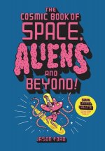 The Cosmic Book of Space, Aliens and Beyond: Draw, Colour, Create Things from Out of This World!