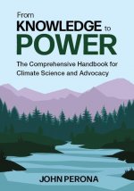 From Knowledge to Power: The Comprehensive Handbook for Climate Science and Advocacy