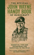 The Official John Wayne Handy Book of Bushcraft: Essential Tips & Techniques for Surviving in the Wild