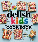 Delish Kids (Super-Awesome, Crazy-Fun, Best-Ever) Cookbook