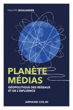 Planète médias - 2e éd. - Géopolitique des réseaux et de l'influence
