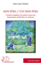 Mon père, c'est mon père - l'histoire singulière des enfants conçus par insémination artificielle avec donneur