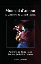 Moment d'amour - l'univers de Ziyad Jasam