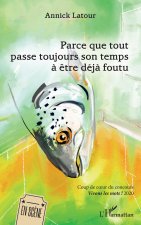 Parce que tout passe toujours son temps ? ?tre déj? foutu