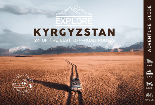 Explore Kyrgyzstan - 24 of the best off-road routes - 4x4, van, bike and cycle (Casari,Michaud)()