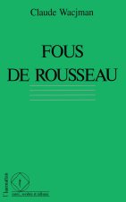 Fous de Rousseau - le cas Rousseau dans l'histoire de la psychopathologie