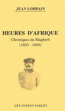 Heures d'Afrique - chroniques du Maghreb, 1893-1898