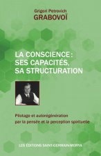La Conscience : ses capacités, sa structuration - Pilotage et autorégénération par la pensée et la perception spirituelle