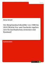 Der Berg-Karabach-Konflikt von 1988 bis 2010. Welche Vor- und Nachteile ergeben sich für Aserbaidschan, Armenien und Russland?
