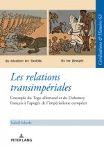 Les relations transimperiales; L'exemple du Togo allemand et du Dahomey francais a l'apogee de l'imperialisme europeen