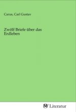 Zwoelf Briefe uber das Erdleben