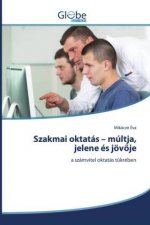 Szakmai oktatas - multja, jelene es joevője