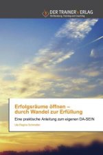 Erfolgsraume oeffnen - durch Wandel zur Erfullung