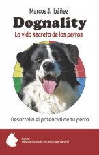 Dognality, la vida secreta de los perros: Desarrolla el potencial de tu perro