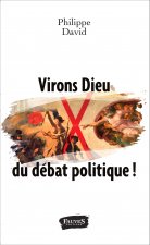 Virons Dieu du débat politique !