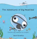 Adventures of Big Head Bob - Transform Your Weakness into Strength