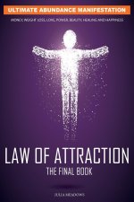 Law of Attraction: Ultimate Abundance Manifestation: Money, Weight loss, Love, Power, Beauty, Healing and Happiness, The Final Law of Attraction Book.