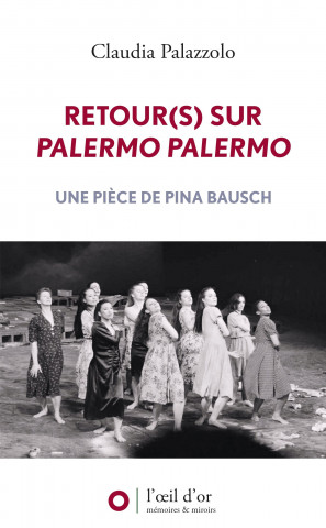 Retour(s) sur Palermo Palermo une pièce de Pina Bausch