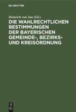 Wahlrechtlichen Bestimmungen Der Bayerischen Gemeinde-, Bezirks- Und Kreisordnung