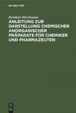 Anleitung zur Darstellung chemischer anorganischer Praparate fur Chemiker und Pharmazeuten