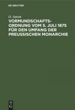 Vormundschaftsordnung Vom 5. Juli 1875 Fur Den Umfang Der Preussischen Monarchie
