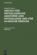 Rudolf Virchow: Archiv Fur Pathologische Anatomie Und Physiologie Und Fur Klinische Medicin. Band 200