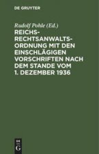Reichs-Rechtsanwaltsordnung Mit Den Einschlagigen Vorschriften Nach Dem Stande Vom 1. Dezember 1936