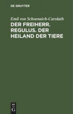 Freiherr. Regulus. Der Heiland Der Tiere