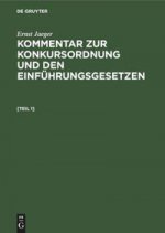 Ernst Jaeger: Kommentar Zur Konkursordnung Und Den Einfuhrungsgesetzen. [Band 1]
