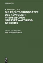 Die Rechtsgrundsatze Des Koeniglich Preussischen Oberverwaltungsgerichts. 1895, Erganzungsband
