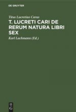 T. Lucreti Cari de Rerum Natura Libri Sex